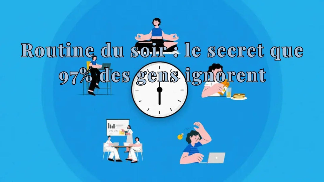 Routine du soir : le secret que 97% des gens ignorent